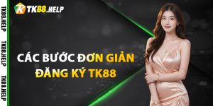 Các bước đơn giản để Đăng ký TK88