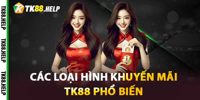Khuyến Mãi TK88 – Càng Chơi Càng Trúng, Không Giới Hạn 1 Các loại hình khuyến mãi TK88 phổ biến