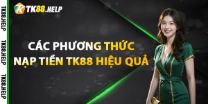Các phương thức nạp tiền TK88 hiệu quả