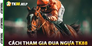 Cách Tham Gia Đua Ngựa TK88