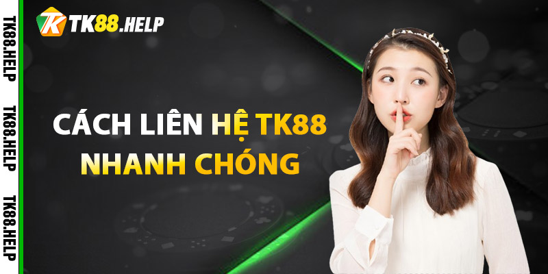 Liên Hệ TK88 – Hỗ Trợ Toàn Diện Chỉ Trong Một Chạm 2 Cách liên hệ TK88 nhanh chóng