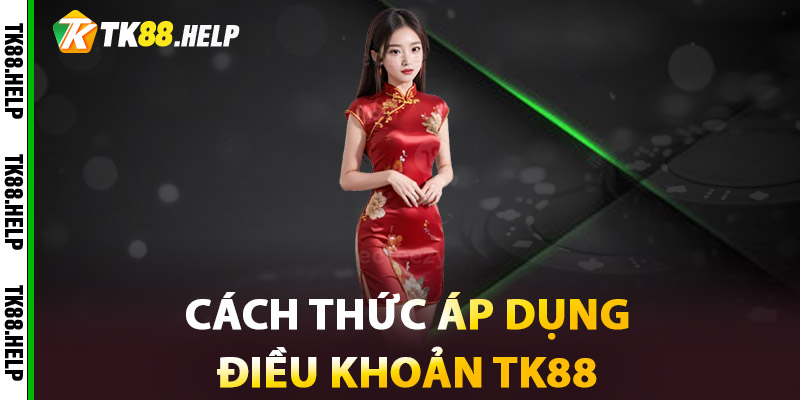Điều Khoản TK88 – Kim Chỉ Nam Cho Người Chơi Thông Thái 2 Cách thức áp dụng Điều Khoản TK88