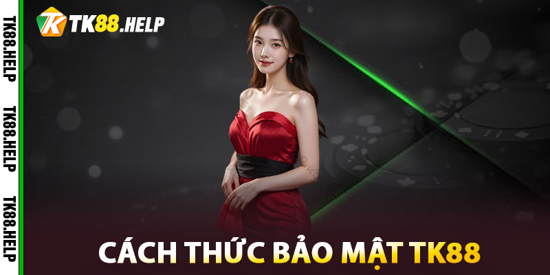 Bảo Mật TK88 - Tường Thành Vững Chắc Bảo Vệ Người Chơi 2 Cách thức bảo mật TK88
