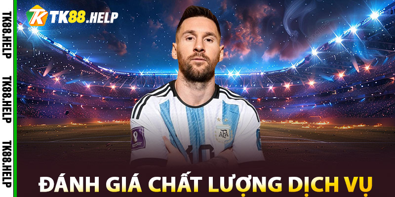 Thể Thao TK88 – Kịch Tính Từng Giây, Lợi Nhuận Từng Trận 3 Đánh giá chất lượng dịch vụ
