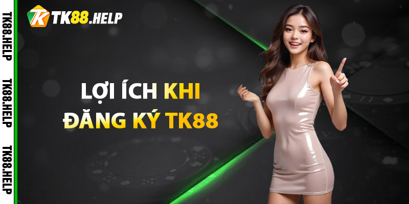 Đăng Ký TK88 - Mở Cánh Cửa Vào Thế Giới Cá Cược Đỉnh Cao 3 Lợi ích khi Đăng ký TK88