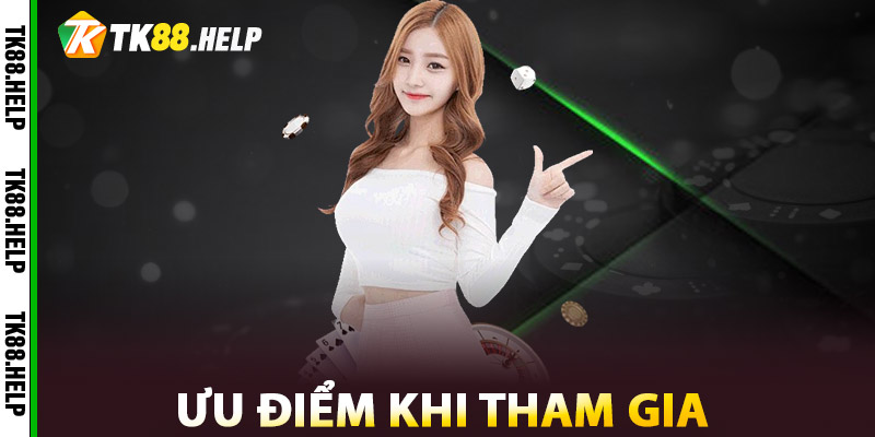 Casino TK88 – Thế Giới Giải Trí Đỉnh Cao Ngay Trong Tầm Tay 2 Ưu điểm khi tham gia